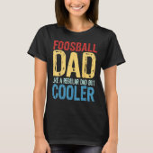 Foosball Dad Like a Regular Dad but Cooler T-Shirt (Vorderseite)