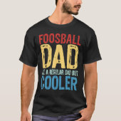 Foosball Dad Like a Regular Dad but Cooler T-Shirt (Vorderseite)