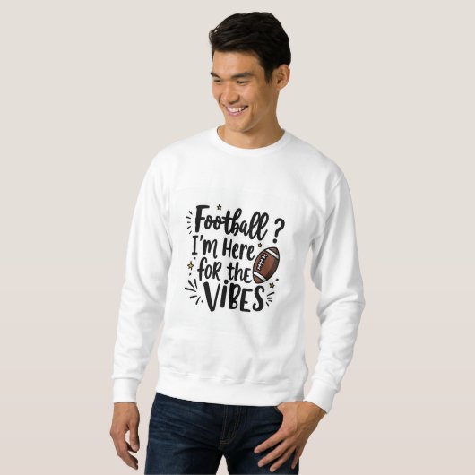 Football I’m Here for the Vibes Sweatshirt (Vorne ganz)