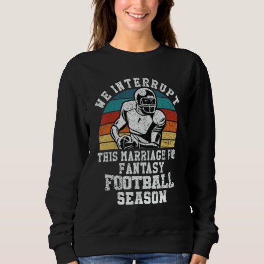 Football Interrupt This Marriage For Fantasy Footb Sweatshirt (Vorderseite)