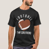 Football Is My Girlfriend American Football Sport T-Shirt (Vorderseite)