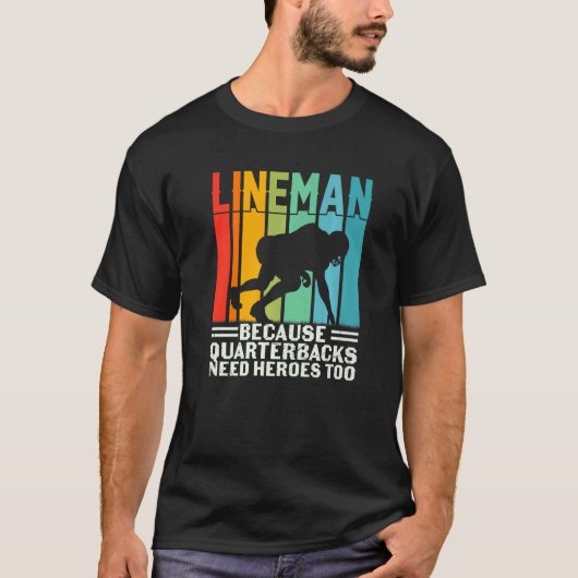 Football Lineman Because Quarterbacks Need Heroes T-Shirt (Vorderseite)