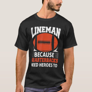 Football Lineman, weil Quarterbacks Helden brauche T-Shirt