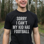 Football Parteichef Fußball Mama Vater Funny T-Shirt<br><div class="desc">Zeigen Sie Ihre Liebe für Fußball mit diesem einzigartigen Design! "Tut mir leid,  das kann ich nicht,  mein Kind hat Fußball!" Perfektes Geschenk für Fußball-Mütter und Väter zu Weihnachten oder Geburtstag.</div>