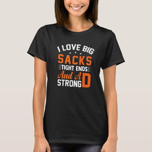 Football Player I Love Big Sacks Tight Ends And A T-Shirt (Vorderseite)