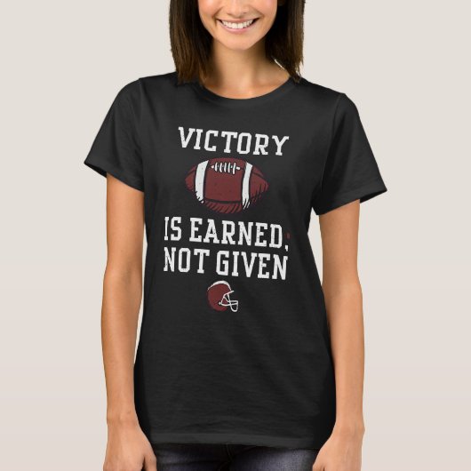 Football Player Victory is earned not given Footb T-Shirt (Vorderseite)