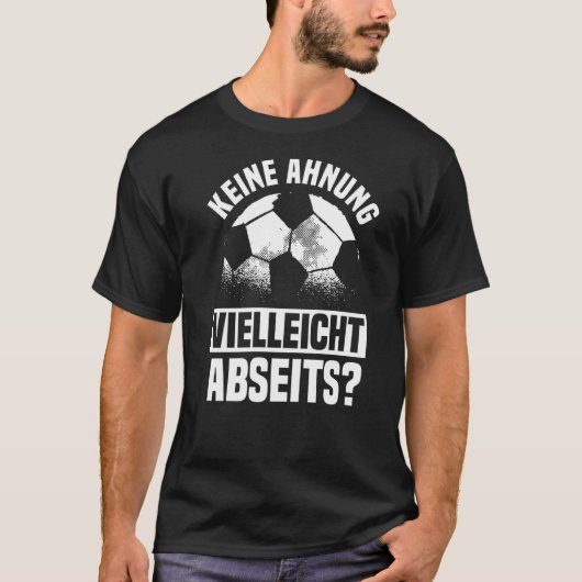 Football-Sprichwort Keine Ahnung vielleicht abseit T-Shirt (Vorderseite)