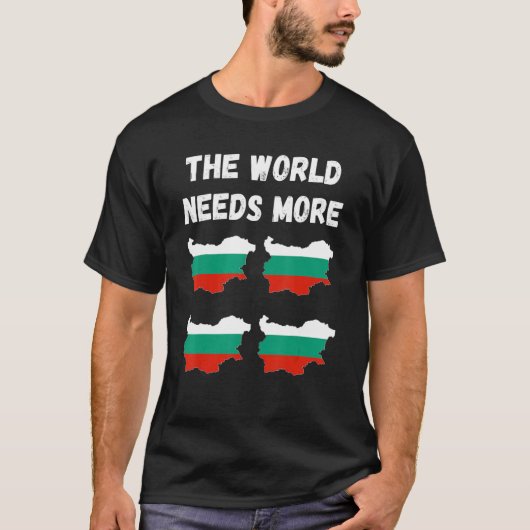 For Bulgarian People And Fans The World Needs More T-Shirt (Vorderseite)