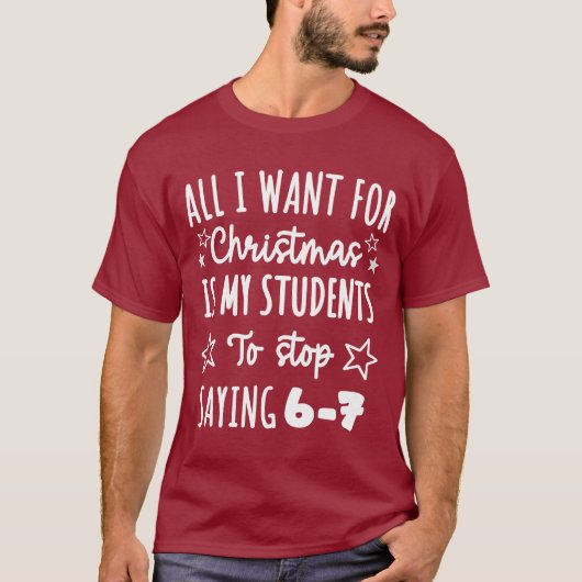 For Christmas is my students is stop saying 67 T-Shirt (Vorderseite)