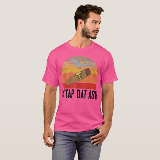 For Cigar Smokers Id Tap Dat Ash Cigar Smoking T-Shirt (Vorne ganz)