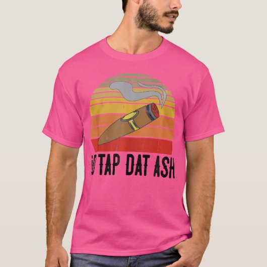 For Cigar Smokers Id Tap Dat Ash Cigar Smoking T-Shirt (Vorderseite)