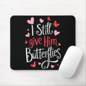 For Couples _ I Still Give Him Butterflies _ Funny Mousepad (Mit Mouse)