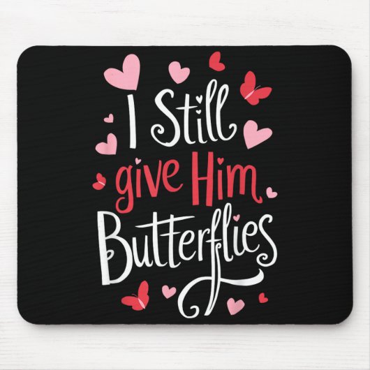 For Couples _ I Still Give Him Butterflies _ Funny Mousepad (Vorne)