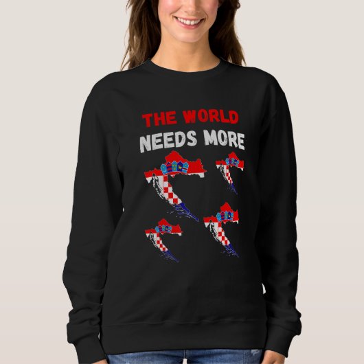 For Croatian People And Fans The World Needs More Sweatshirt (Vorderseite)