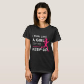 For Female Runners - I Run Like A Girl Try To Keep T-Shirt (Vorne ganz)