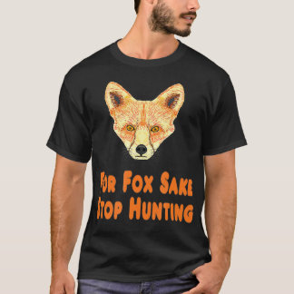 For Fo Sake Stop Hunting T-Shirt