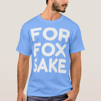 For Fox Sake Funny Saying English British Pun Prem T-Shirt