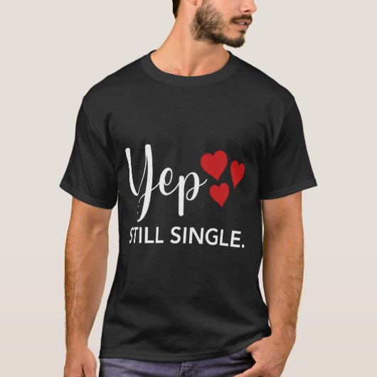 For Her Him Happy Valentines Day Yep Still Single T-Shirt (Vorderseite)