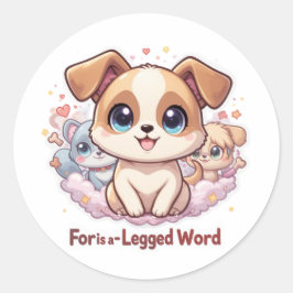 "For is a Four-Legged Word" Niedlicher Welpenstick Runder Aufkleber