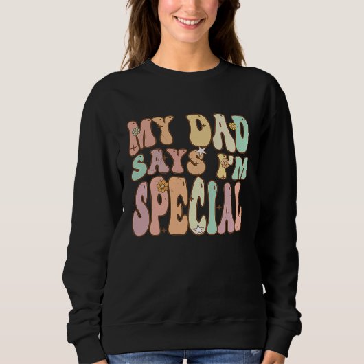 For Sons And Daughters  My Dad Says I'm Special Gr Sweatshirt (Vorderseite)