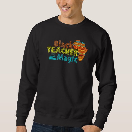 For Teachers Black Teacher Magic African History M Sweatshirt (Vorderseite)