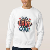 For the Love of the Game Football Sweatshirt (Vorderseite)