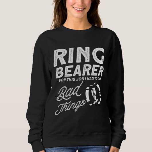 For this job I had to do bad things ring bearer Sweatshirt (Vorderseite)