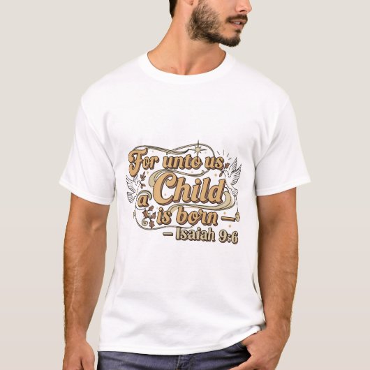 For Unto Us a Child is Born T-Shirt (Vorderseite)