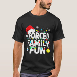 Forced Family Fun Sarcastic Christmas Funny Men Wo T-Shirt