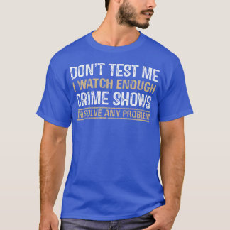 Fordere mich nicht heraus Ich schaue mir Kriminals T-Shirt