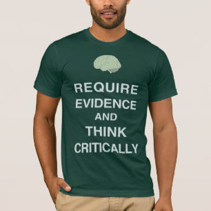 Fordern Sie Beweis und denken Sie kritisch Shirt