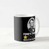 Fords Theater würde Abraham Lincoln nicht empfehle Kaffeetasse (VorderseiteRechts)