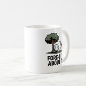 Fore-get About It Tasse – Lustiges Golfschenk für (VorderseiteRechts)