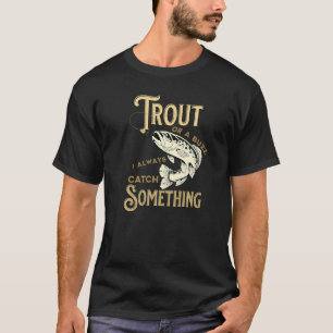 Forelle oder ein Summen ich fange immer etwas für T-Shirt