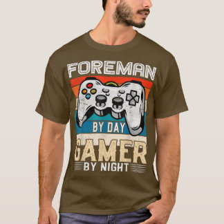 Foreman by day gamer by night video gaming fans Re T-Shirt