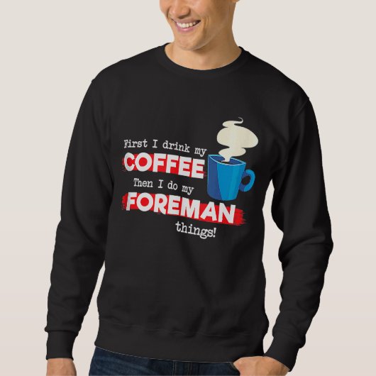 Foreman & Coffee Appreciation Sprichwort Sweatshirt (Vorderseite)