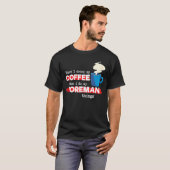 Foreman & Coffee Appreciation Sprichwort T-Shirt (Vorne ganz)