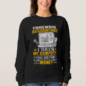 Forensic Accountant Touch My Computer All Day Sweatshirt (Vorderseite)