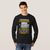 Forensic Accountant Touch My Computer All Day T-Shirt (Vorne ganz)
