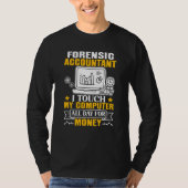 Forensic Accountant Touch My Computer All Day T-Shirt (Vorderseite)