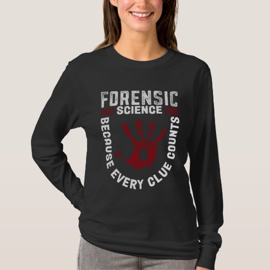Forensic Science Because Every Clue Counts T-Shirt (Vorderseite)