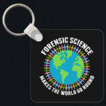 Forensic Science Makes the World Go Round Schlüsselanhänger<br><div class="desc">Beautiful forensic scientist keychain that reads Forensic Science Makes the World Go Round around a pretty blue and green globe of Earth. A community of crime scene investigation specialists hold hands in cute rainbow colors around the planet.</div>