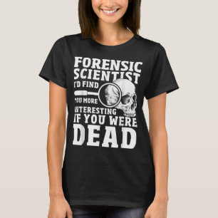 Forensic Scientist Crime Scene Funny Forensics Sci T-Shirt