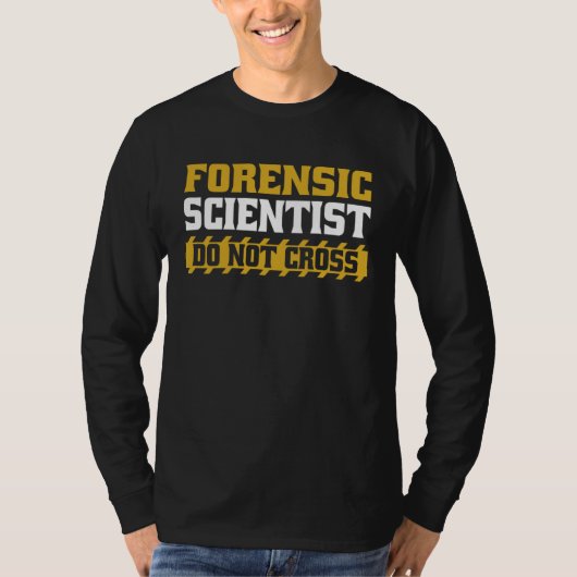 Forensic Scientist Do Not Cross Science Forensic S T-Shirt (Vorderseite)