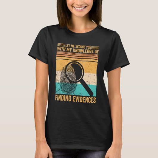Forensic Scientist Let Me Seduce You With Finding T-Shirt (Vorderseite)