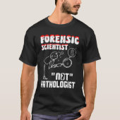 Forensic Scientist not pathologist forensic crimin T-Shirt (Vorderseite)