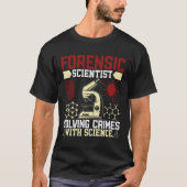 Forensic Scientist Solving Crimes With Science Sci T-Shirt (Vorderseite)