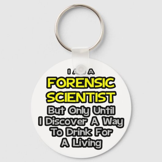 Forensic Scientist .. Trinken zum Leben Schlüsselanhänger (Vorderseite)