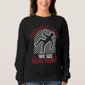 Forensic Team We See Dead People Science Forensic Sweatshirt (Vorderseite)