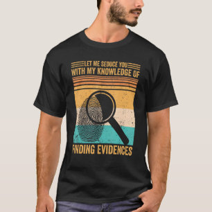 Forensiker Ließ mich, dich mit dem Finden zu verfü T-Shirt